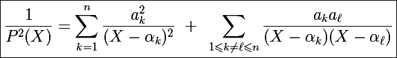 \Large\boxed{\frac{1}{P^2(X)}=\sum_{k=1}^n\frac{a_k^2}{(X-\alpha_k)^2}~+~\sum_{1\leqslant k\neq\ell\leqslant n}\frac{a_ka_{\ell}}{(X-\alpha_k)(X-\alpha_{\ell})}}